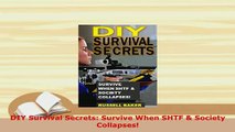 PDF  DIY Survival Secrets Survive When SHTF  Society Collapses  EBook