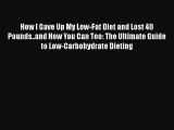 [PDF] How I Gave Up My Low-Fat Diet and Lost 40 Pounds..and How You Can Too: The Ultimate Guide