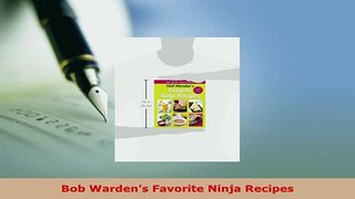 Download  Bob Wardens Favorite Ninja Recipes Free Books