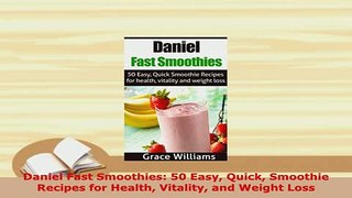 PDF  Daniel Fast Smoothies 50 Easy Quick Smoothie Recipes for Health Vitality and Weight Loss Free Books