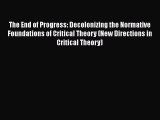 [PDF] The End of Progress: Decolonizing the Normative Foundations of Critical Theory (New Directions