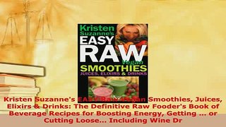Download  Kristen Suzannes EASY Raw Vegan Smoothies Juices Elixirs  Drinks The Definitive Raw PDF Book Free