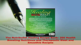 PDF  The Nutribullet Healing Recipe Book 200 Health Boosting Nutritious and Therapeutic Blast Ebook