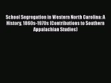 [PDF] School Segregation in Western North Carolina: A History 1860s-1970s (Contributions to