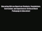 [PDF] Educating African American Students: Foundations Curriculum and Experiences (Critical