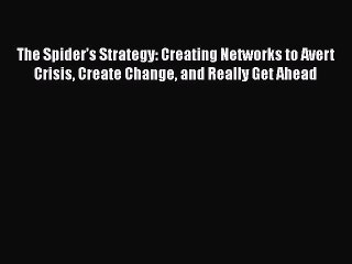 [Read book] The Spider’s Strategy: Creating Networks to Avert Crisis Create Change and Really