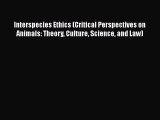 [PDF] Interspecies Ethics (Critical Perspectives on Animals: Theory Culture Science and Law)