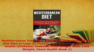 PDF  Mediterranean Diet The Ultimate Step By Step 30 Day Diet Plan to Lose 22 Pounds Fast  Free Books