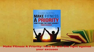 Download  Make Fitness A Priority How to win the fight against your excuses  Read Online