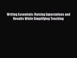 Read Writing Essentials: Raising Expectations and Results While Simplifying Teaching Ebook