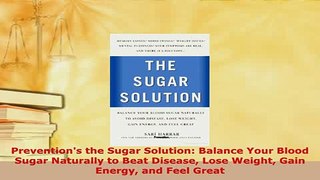 Download  Preventions the Sugar Solution Balance Your Blood Sugar Naturally to Beat Disease Lose  Read Online