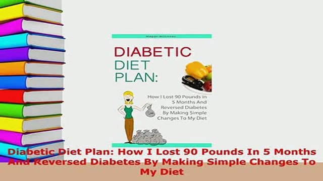 PDF Diabetic Diet Plan How I Lost 90 Pounds In 5 Months And Reversed Diabetes By Making Free Books