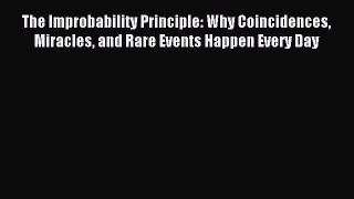 Read The Improbability Principle: Why Coincidences Miracles and Rare Events Happen Every Day