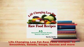 Download  Life Changing Low Fat Raw Food Recipes 45 Smoothies Salads Soups Sauces and more Free Books