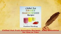 PDF  Chilled Out Fruit Smoothie Recipes  Easy Smoothies for One or Two PDF Book Free