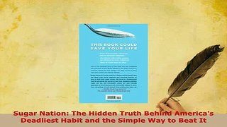 Download  Sugar Nation The Hidden Truth Behind Americas Deadliest Habit and the Simple Way to Beat  EBook