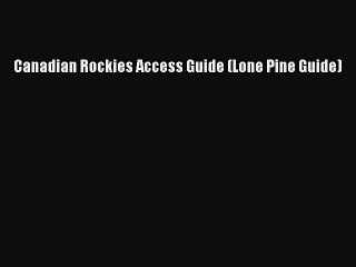 Download Canadian Rockies Access Guide (Lone Pine Guide)  EBook