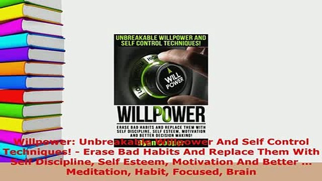 PDF Willpower Unbreakable Willpower And Self Control Techniques Erase Bad Habits And Free Books