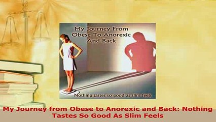 PDF  My Journey from Obese to Anorexic and Back Nothing Tastes So Good As Slim Feels  Read Online