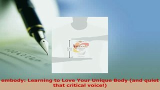 Download  embody Learning to Love Your Unique Body and quiet that critical voice  Read Online