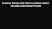 [PDF] Cognitive Therapy with Children and Adolescents: A Casebook for Clinical Practice Download