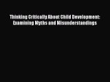 [PDF] Thinking Critically About Child Development: Examining Myths and Misunderstandings Download