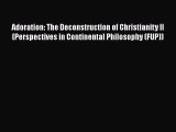[PDF] Adoration: The Deconstruction of Christianity II (Perspectives in Continental Philosophy