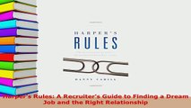 PDF  Harpers Rules A Recruiters Guide to Finding a Dream Job and the Right Relationship Download Full Ebook