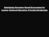 Read Developing Outcomes-Based Assessment for Learner-Centered Education: A Faculty Introduction
