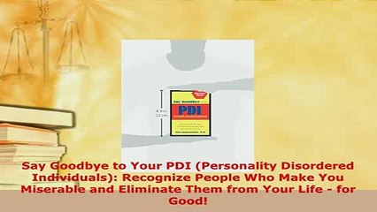 Download  Say Goodbye to Your PDI Personality Disordered Individuals Recognize People Who Make  Read Online