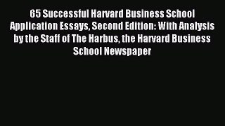 Read 65 Successful Harvard Business School Application Essays Second Edition: With Analysis
