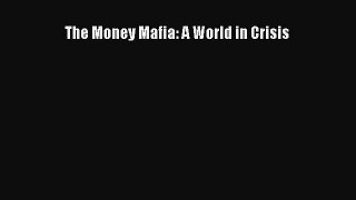 Download The Money Mafia: A World in Crisis Ebook Online