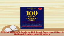 PDF  The Job Hunters Guide to 100 Great American Cities A National Employment Directory Read Online