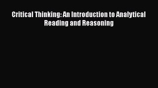 [PDF] Critical Thinking: An Introduction to Analytical Reading and Reasoning [Download] Full