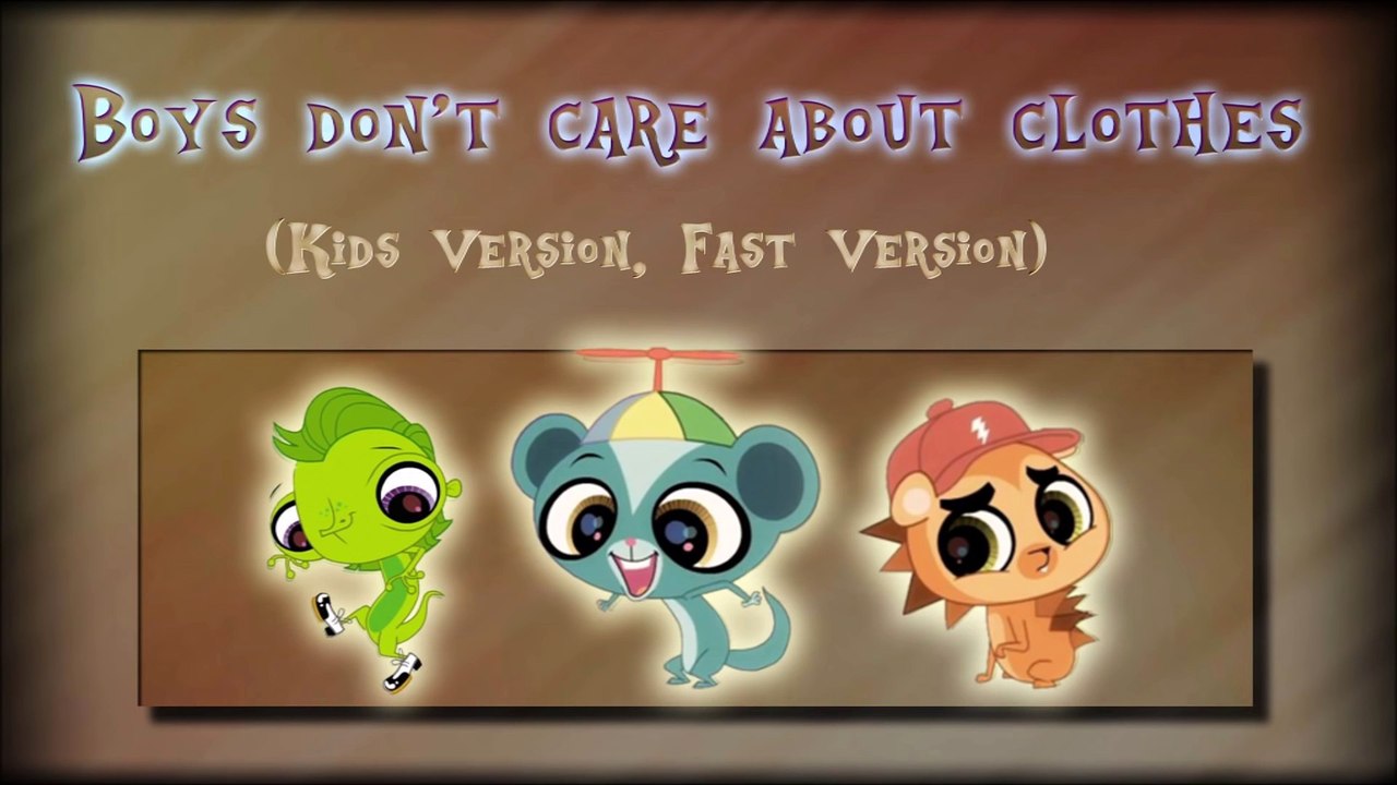 Littlest Pet Shop Boys Don't Care About Clothes Kids Version
