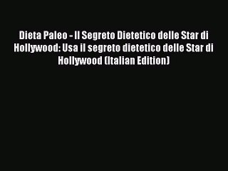 [PDF] Dieta Paleo - Il Segreto Dietetico delle Star di Hollywood: Usa il segreto dietetico