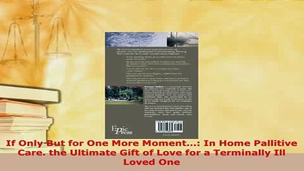 Download  If Only But for One More Moment In Home Pallitive Care the Ultimate Gift of Love for  EBook