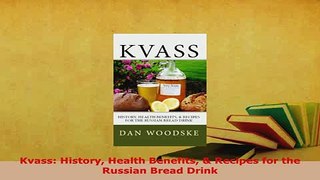 PDF  Kvass History Health Benefits  Recipes for the Russian Bread Drink PDF Book Free