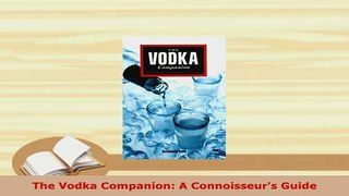 Download  The Vodka Companion A Connoisseurs Guide Free Books