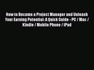 [Read book] How to Become a Project Manager and Unleash Your Earning Potential: A Quick Guide