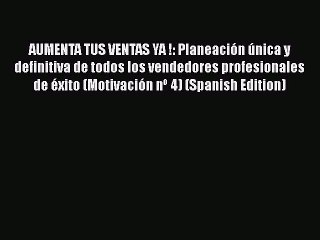 Download Video: [Read book] AUMENTA TUS VENTAS YA !: Planeación única y definitiva de todos los vendedores