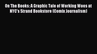 [Read PDF] On The Books: A Graphic Tale of Working Woes at NYC's Strand Bookstore (Comix Journalism)