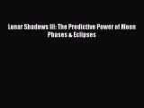 [PDF] Lunar Shadows III: The Predictive Power of Moon Phases & Eclipses [Download] Full Ebook