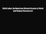 [Read PDF] Child Labor: An American History (Issues in Work and Human Resources) Ebook Online