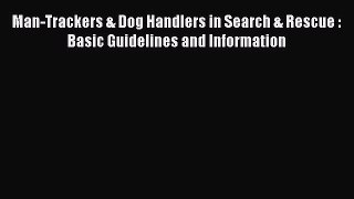 Download Man-Trackers & Dog Handlers in Search & Rescue : Basic Guidelines and Information