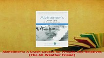 PDF  Alzheimers A Crash Course for Friends and Relatives The AllWeather Friend Free Books