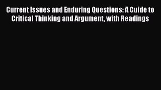 [PDF] Current Issues and Enduring Questions: A Guide to Critical Thinking and Argument with