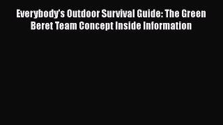 PDF Everybody's Outdoor Survival Guide: The Green Beret Team Concept Inside Information  EBook