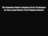 Download The Complete Guide to Hunting: Basic Techniques for Gun & Bow Hunters (The Complete