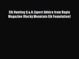 PDF Elk Hunting Q & A: Expert Advice from Bugle Magazine (Rocky Mountain Elk Foundation) Free